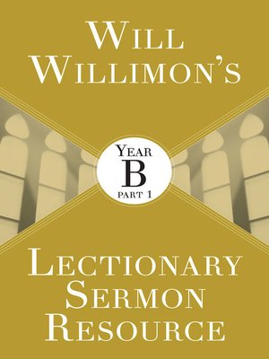 cover image of Will Willimons Lectionary Sermon Resource, Year B Part 1